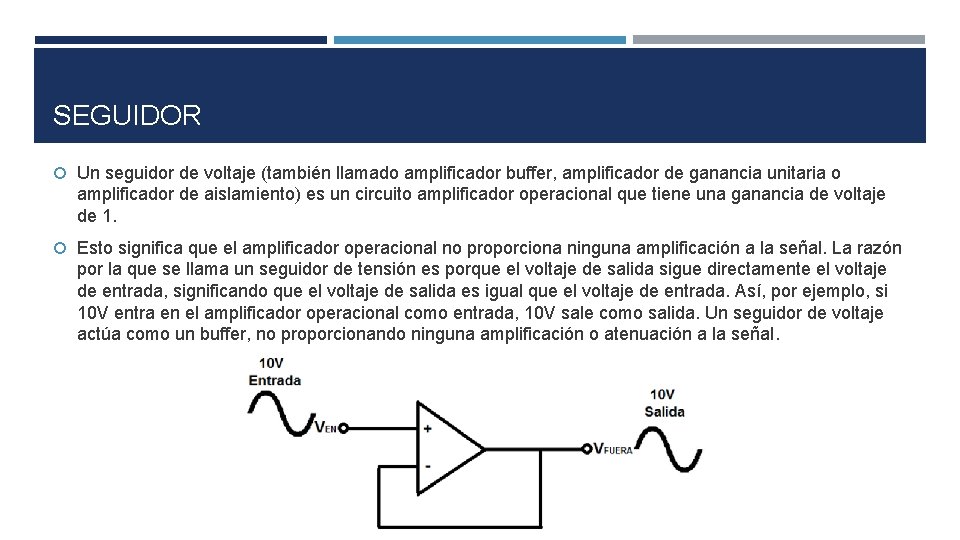 SEGUIDOR Un seguidor de voltaje (también llamado amplificador buffer, amplificador de ganancia unitaria o SEGUIDOR Un seguidor de voltaje (también llamado amplificador buffer, amplificador de ganancia unitaria o