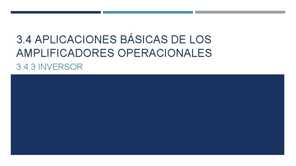 3. 4 APLICACIONES BÁSICAS DE LOS AMPLIFICADORES OPERACIONALES 3. 4. 3 INVERSOR 3. 4 APLICACIONES BÁSICAS DE LOS AMPLIFICADORES OPERACIONALES 3. 4. 3 INVERSOR