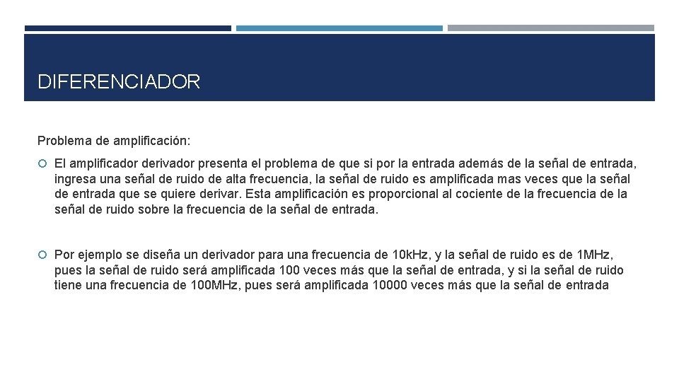 DIFERENCIADOR Problema de amplificación: El amplificador derivador presenta el problema de que si por DIFERENCIADOR Problema de amplificación: El amplificador derivador presenta el problema de que si por