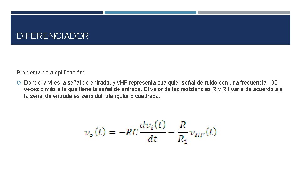 DIFERENCIADOR Problema de amplificación: Donde la vi es la señal de entrada, y v. DIFERENCIADOR Problema de amplificación: Donde la vi es la señal de entrada, y v.
