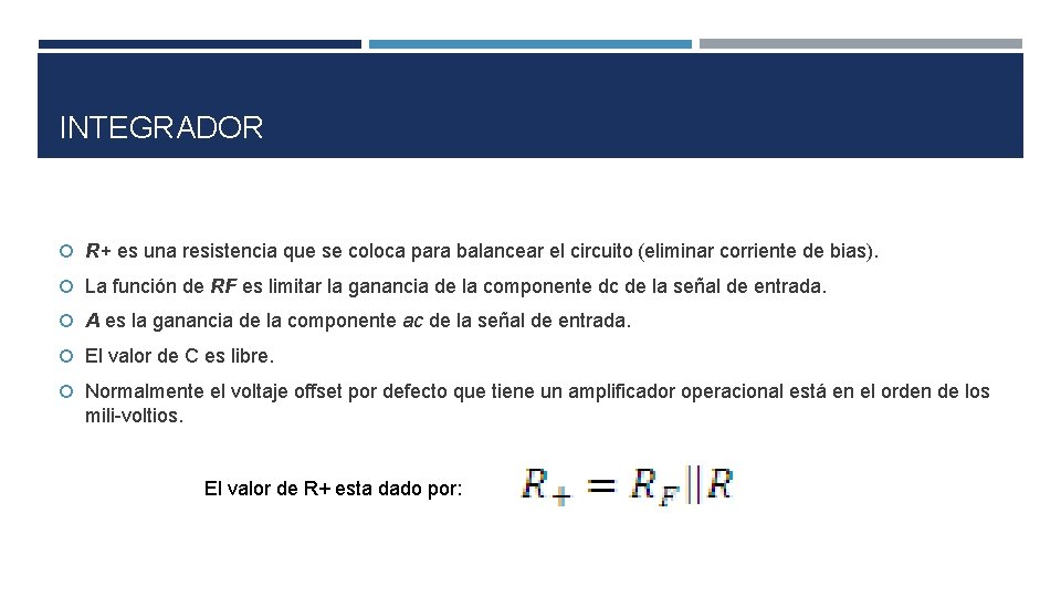 INTEGRADOR R+ es una resistencia que se coloca para balancear el circuito (eliminar corriente INTEGRADOR R+ es una resistencia que se coloca para balancear el circuito (eliminar corriente
