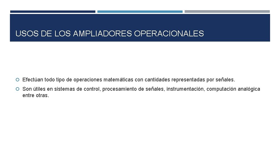 USOS DE LOS AMPLIADORES OPERACIONALES Efectúan todo tipo de operaciones matemáticas con cantidades representadas USOS DE LOS AMPLIADORES OPERACIONALES Efectúan todo tipo de operaciones matemáticas con cantidades representadas