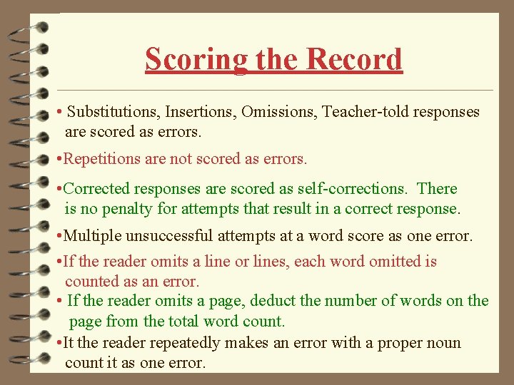 Scoring the Record • Substitutions, Insertions, Omissions, Teacher-told responses are scored as errors. • Scoring the Record • Substitutions, Insertions, Omissions, Teacher-told responses are scored as errors. •