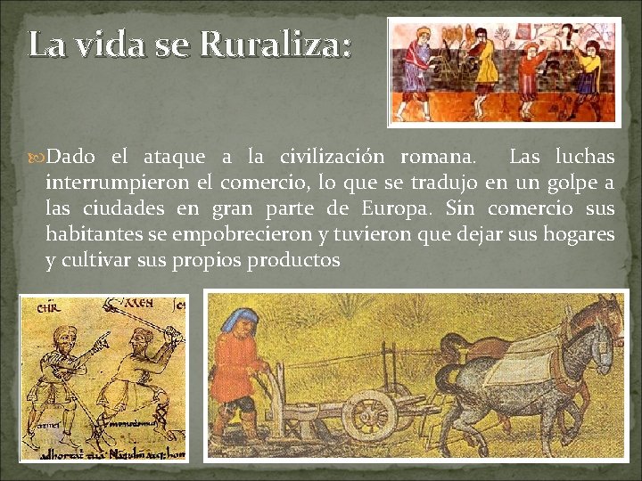 La vida se Ruraliza: Dado el ataque a la civilización romana. Las luchas interrumpieron