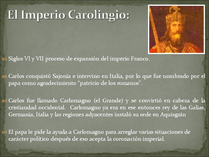 El Imperio Carolingio: Siglos VI y VII proceso de expansión del imperio Franco. Carlos