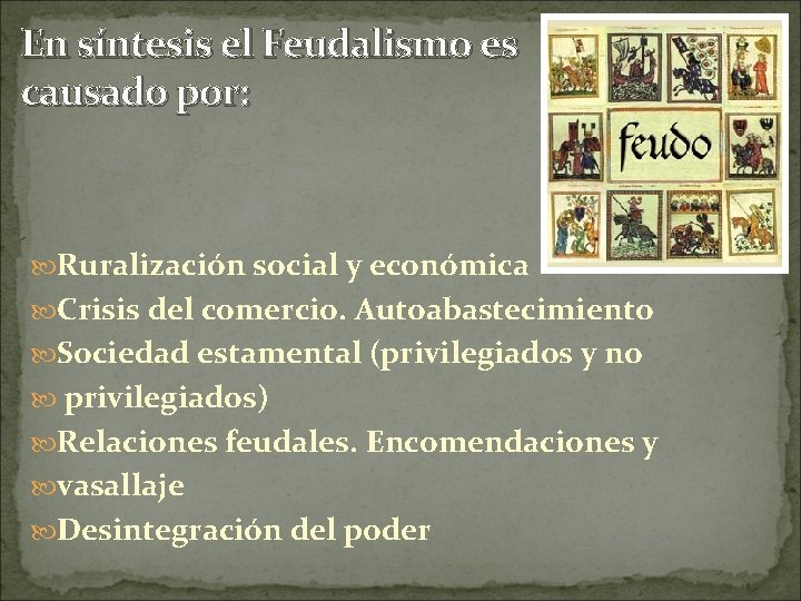 En síntesis el Feudalismo es causado por: Ruralización social y económica Crisis del comercio.