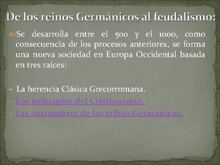 De los reinos Germánicos al feudalismo: Se desarrolla entre el 500 y el 1000,