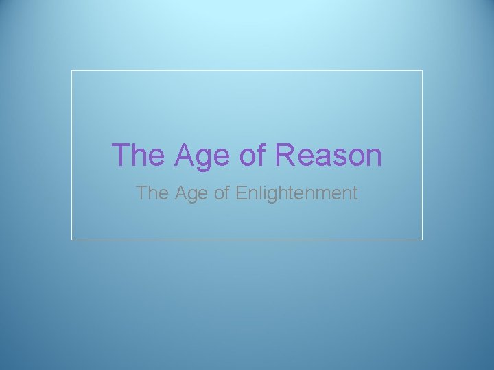 The Age of Reason The Age of Enlightenment 