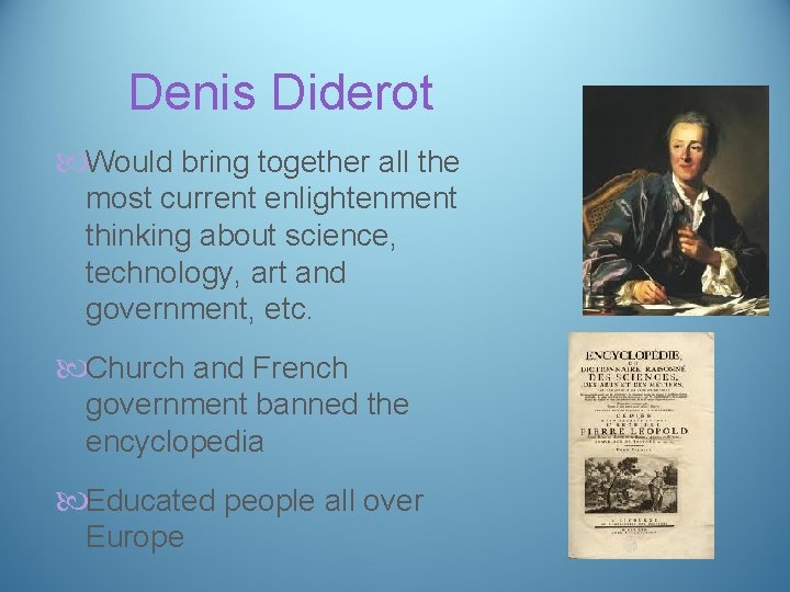 Denis Diderot Would bring together all the most current enlightenment thinking about science, technology,