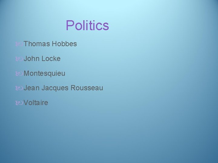 Politics Thomas Hobbes John Locke Montesquieu Jean Jacques Rousseau Voltaire 