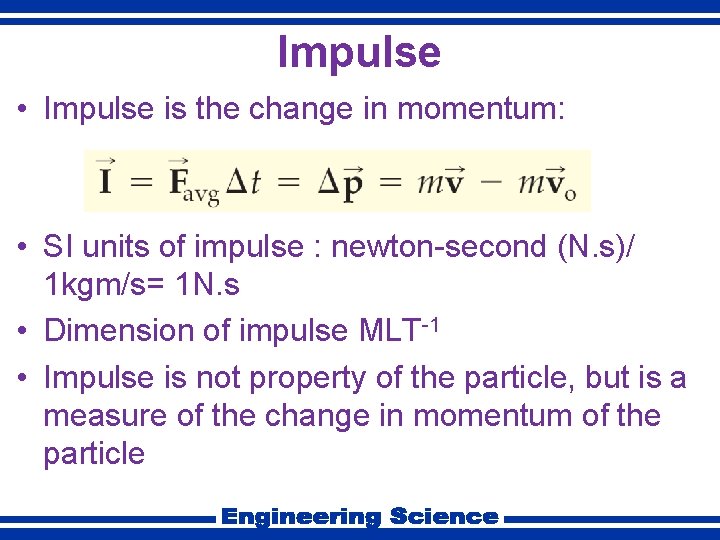 Impulse • Impulse is the change in momentum: • SI units of impulse :