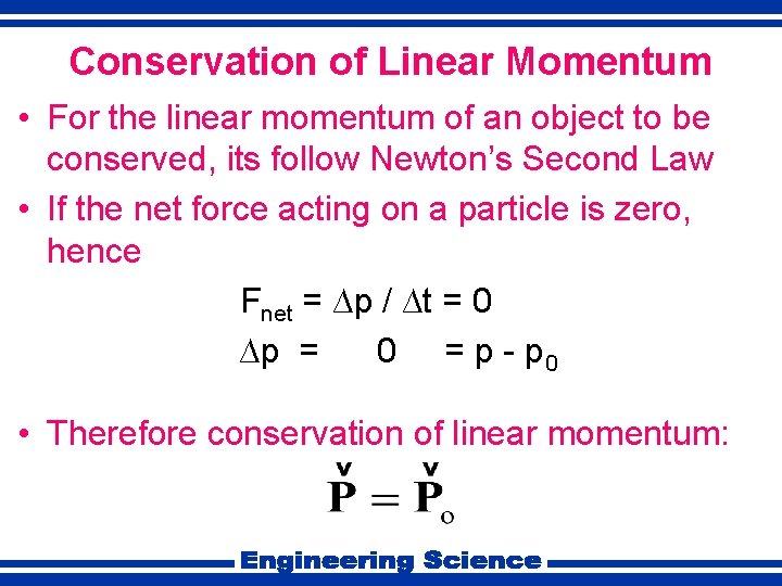 Conservation of Linear Momentum • For the linear momentum of an object to be