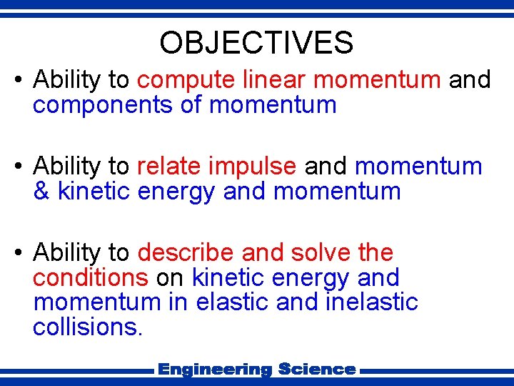 OBJECTIVES • Ability to compute linear momentum and components of momentum • Ability to
