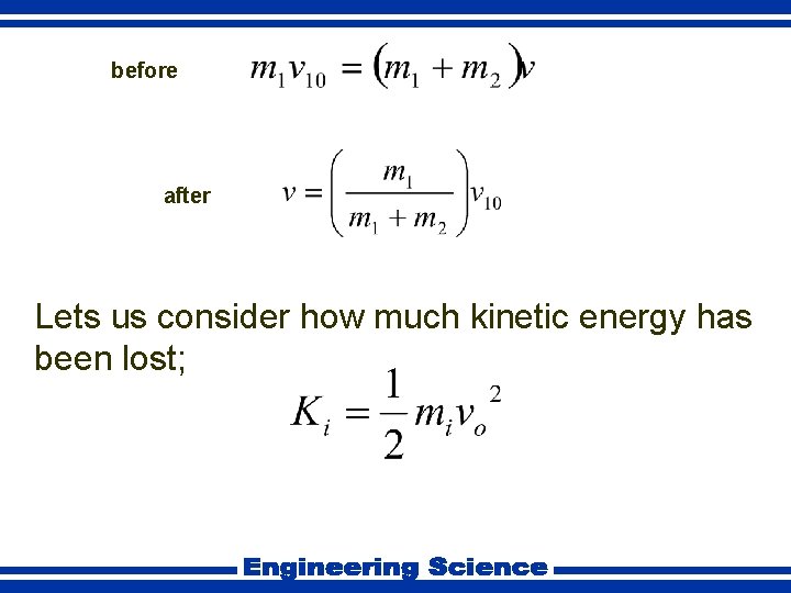 before after Lets us consider how much kinetic energy has been lost; 