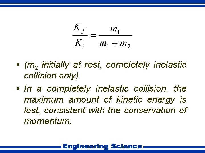  • (m 2 initially at rest, completely inelastic collision only) • In a