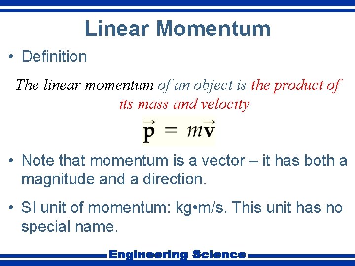 Linear Momentum • Definition The linear momentum of an object is the product of