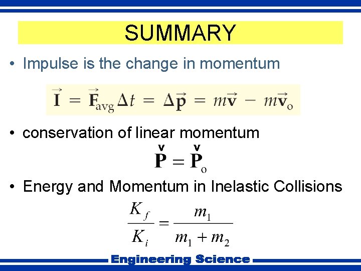 SUMMARY • Impulse is the change in momentum • conservation of linear momentum •