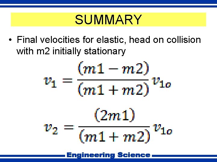 SUMMARY • Final velocities for elastic, head on collision with m 2 initially stationary