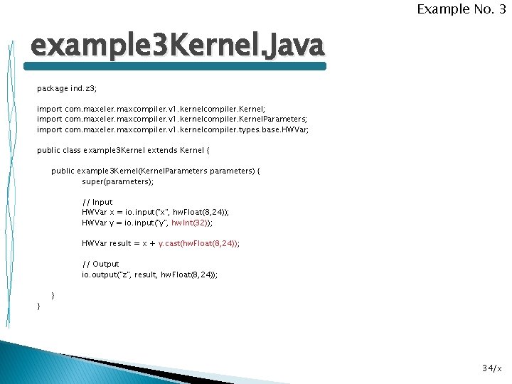 Example No. 3 example 3 Kernel. Java package ind. z 3; import com. maxeler.