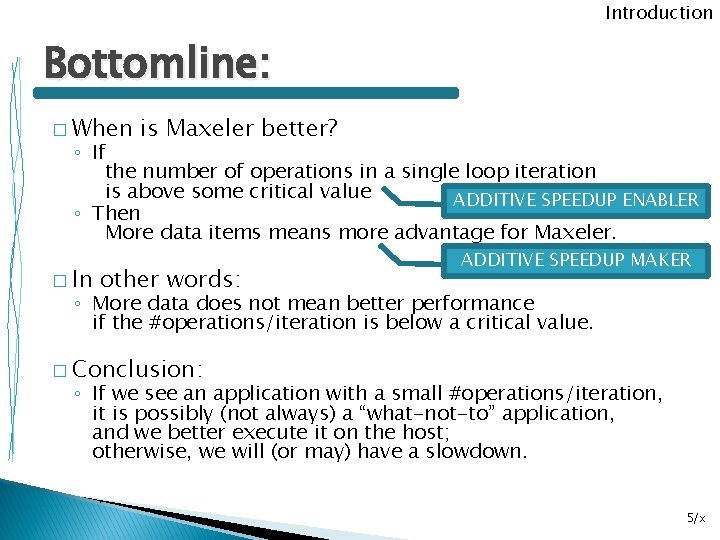 Introduction Bottomline: � When is Maxeler better? ◦ If the number of operations in