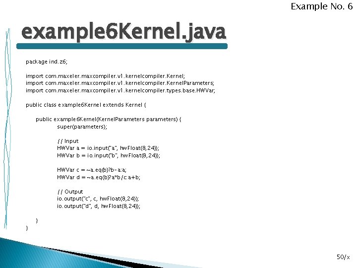 Example No. 6 example 6 Kernel. java package ind. z 6; import com. maxeler.