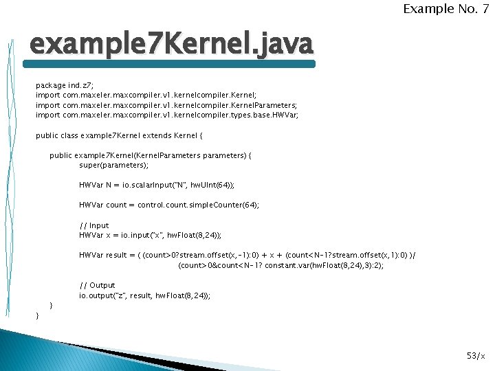 Example No. 7 example 7 Kernel. java package ind. z 7; import com. maxeler.