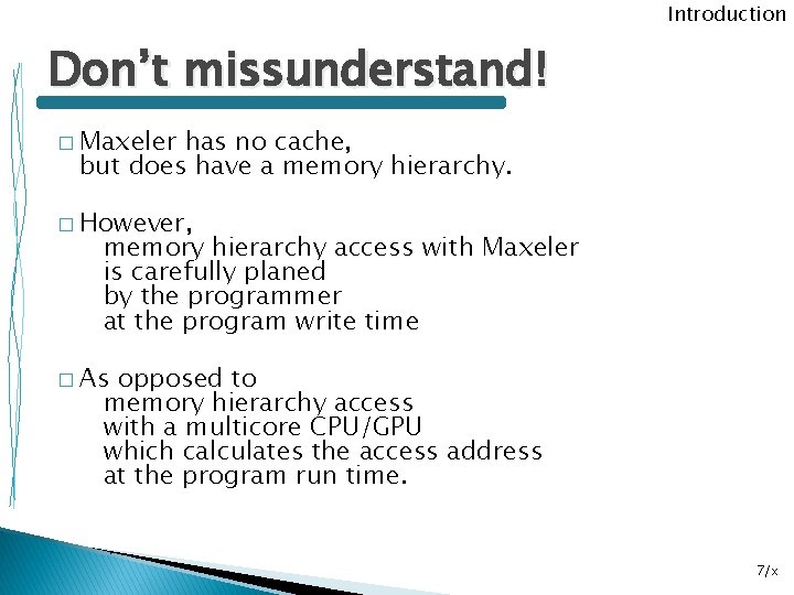 Introduction Don’t missunderstand! � Maxeler has no cache, but does have a memory hierarchy.