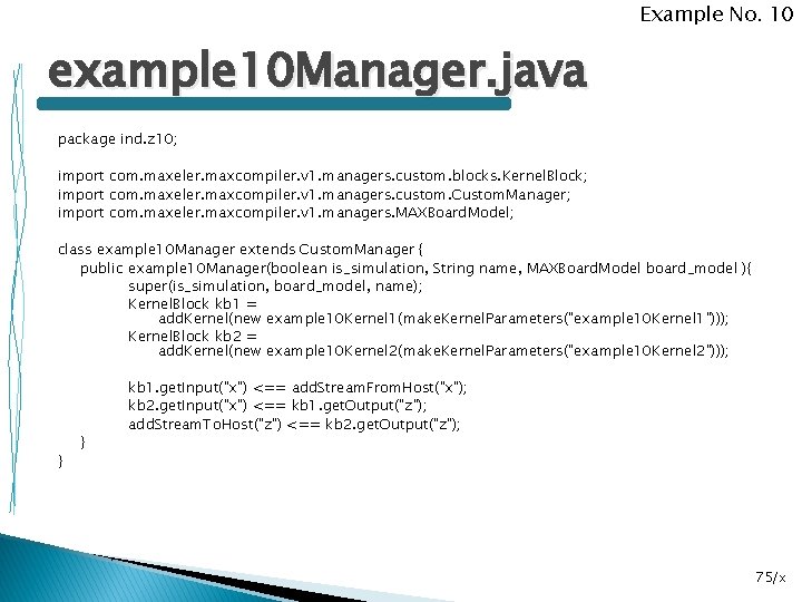 Example No. 10 example 10 Manager. java package ind. z 10; import com. maxeler.