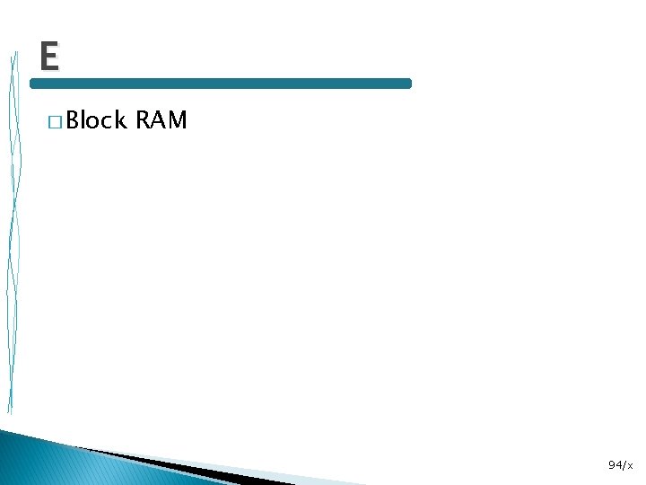 E � Block RAM 94/x 