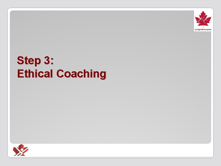 Step 3: Ethical Coaching 