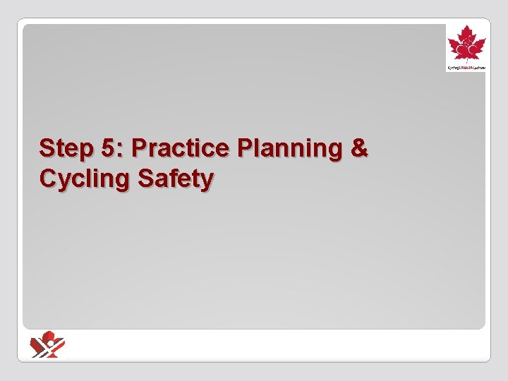 Step 5: Practice Planning & Cycling Safety 