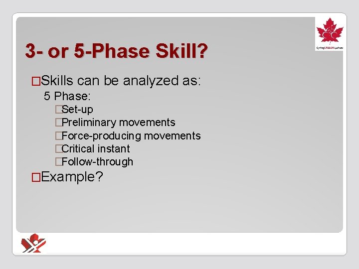 3 - or 5 -Phase Skill? �Skills can be analyzed as: 5 Phase: �Set-up