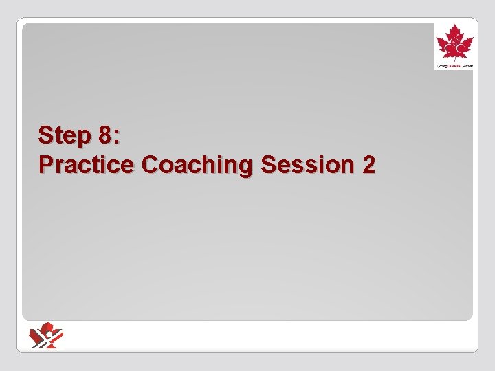 Step 8: Practice Coaching Session 2 