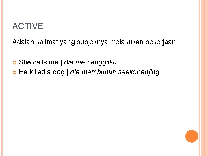 ACTIVE Adalah kalimat yang subjeknya melakukan pekerjaan. She calls me | dia memanggilku He