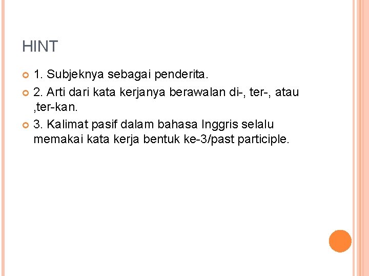 HINT 1. Subjeknya sebagai penderita. 2. Arti dari kata kerjanya berawalan di-, ter-, atau