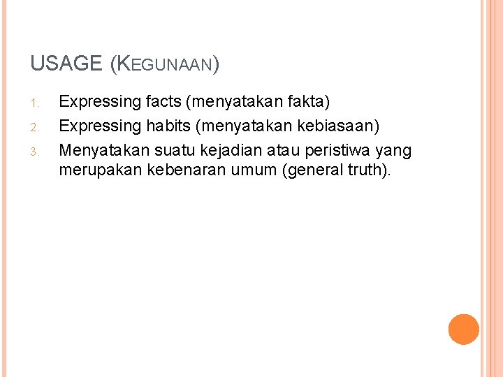 USAGE (KEGUNAAN) 1. 2. 3. Expressing facts (menyatakan fakta) Expressing habits (menyatakan kebiasaan) Menyatakan