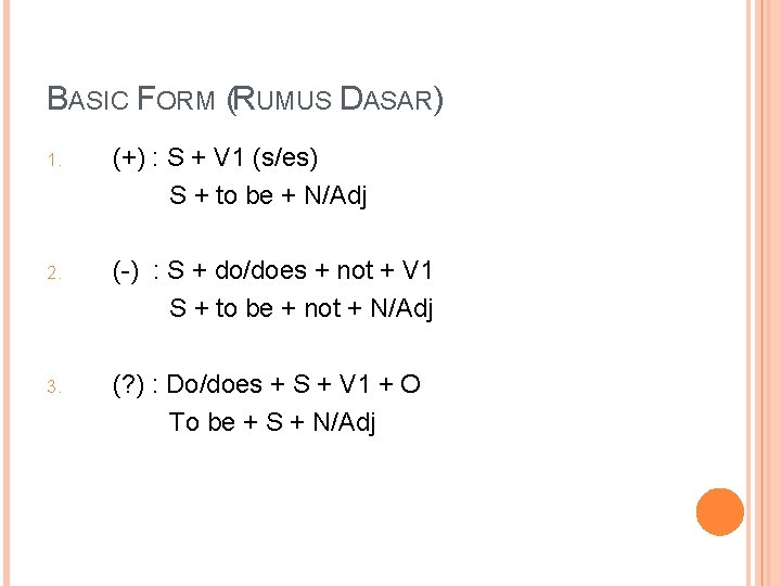 BASIC FORM (RUMUS DASAR) (+) : S + V 1 (s/es) S + to