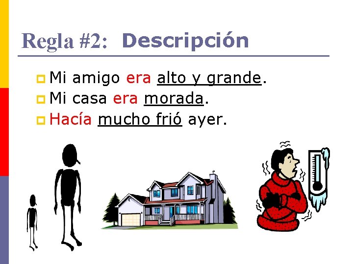 Regla #2: Descripción p Mi amigo era alto y grande. p Mi casa era