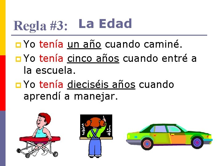 Regla #3: La Edad p Yo tenía un año cuando caminé. p Yo tenía