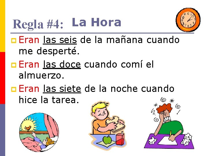 Regla #4: La Hora p Eran las seis de la mañana cuando me desperté.