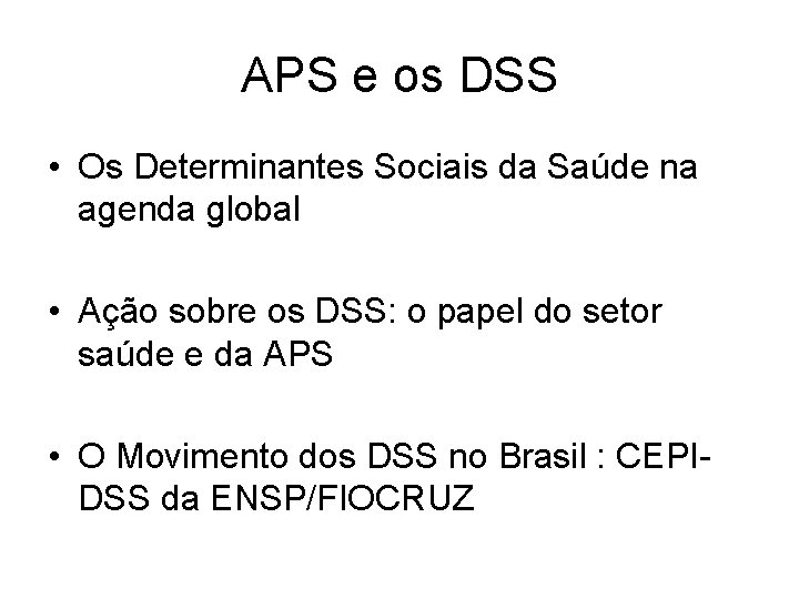 APS e os DSS • Os Determinantes Sociais da Saúde na agenda global •