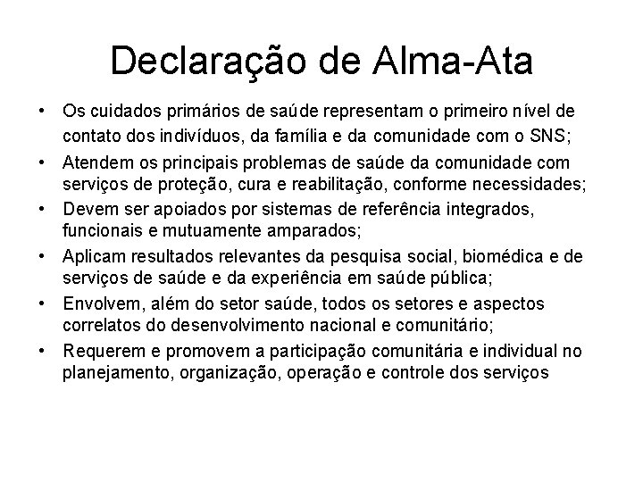 Declaração de Alma-Ata • Os cuidados primários de saúde representam o primeiro nível de
