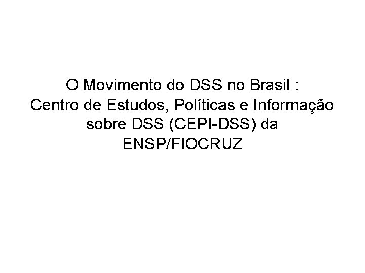 O Movimento do DSS no Brasil : Centro de Estudos, Políticas e Informação sobre