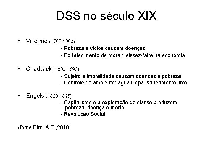 DSS no século XIX • Villermé (1782 -1863) - Pobreza e vícios causam doenças