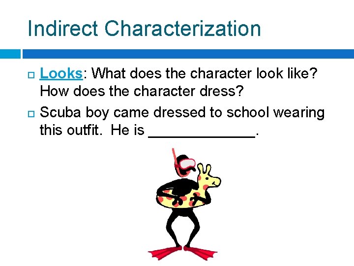 Indirect Characterization Looks: What does the character look like? How does the character dress? Indirect Characterization Looks: What does the character look like? How does the character dress?