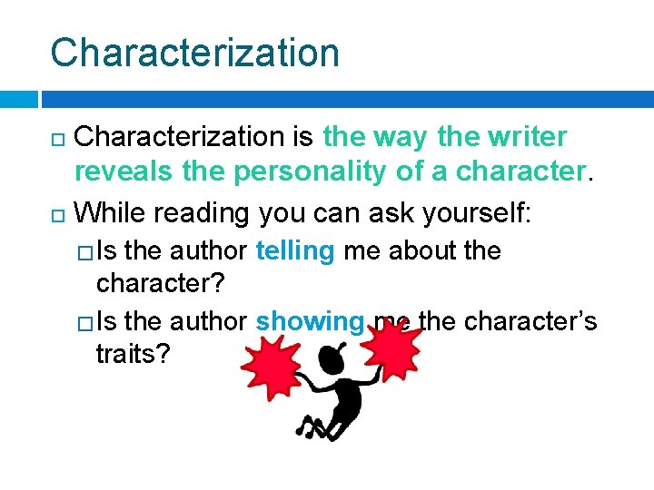 Characterization is the way the writer reveals the personality of a character. While reading Characterization is the way the writer reveals the personality of a character. While reading
