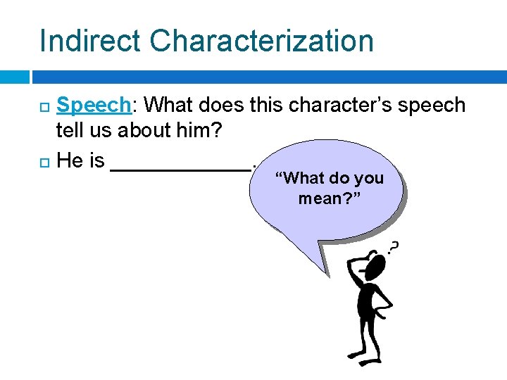 Indirect Characterization Speech: What does this character’s speech tell us about him? He is Indirect Characterization Speech: What does this character’s speech tell us about him? He is
