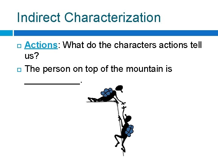 Indirect Characterization Actions: What do the characters actions tell us? The person on top Indirect Characterization Actions: What do the characters actions tell us? The person on top