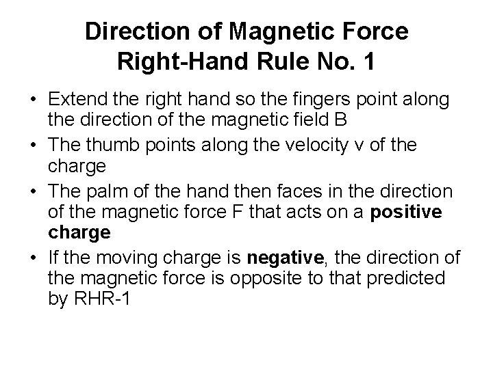 Direction of Magnetic Force Right-Hand Rule No. 1 • Extend the right hand so