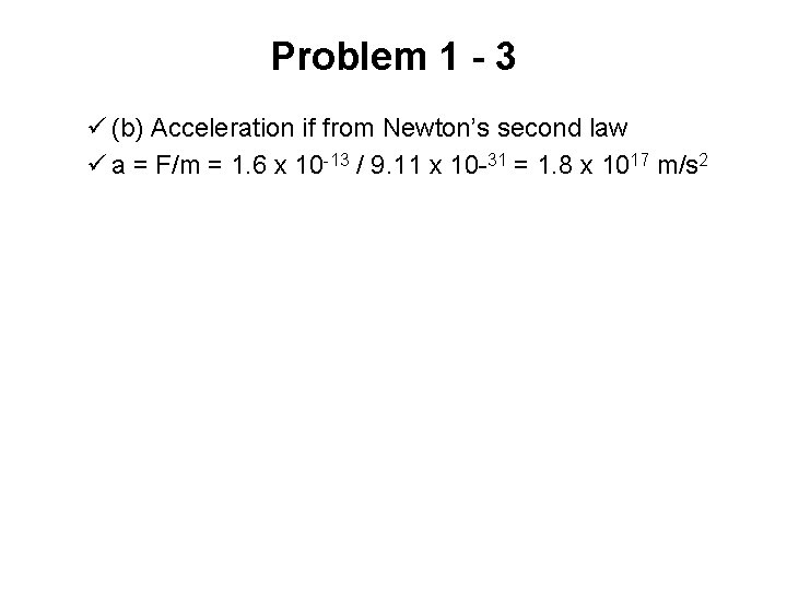 Problem 1 - 3 ü (b) Acceleration if from Newton’s second law ü a